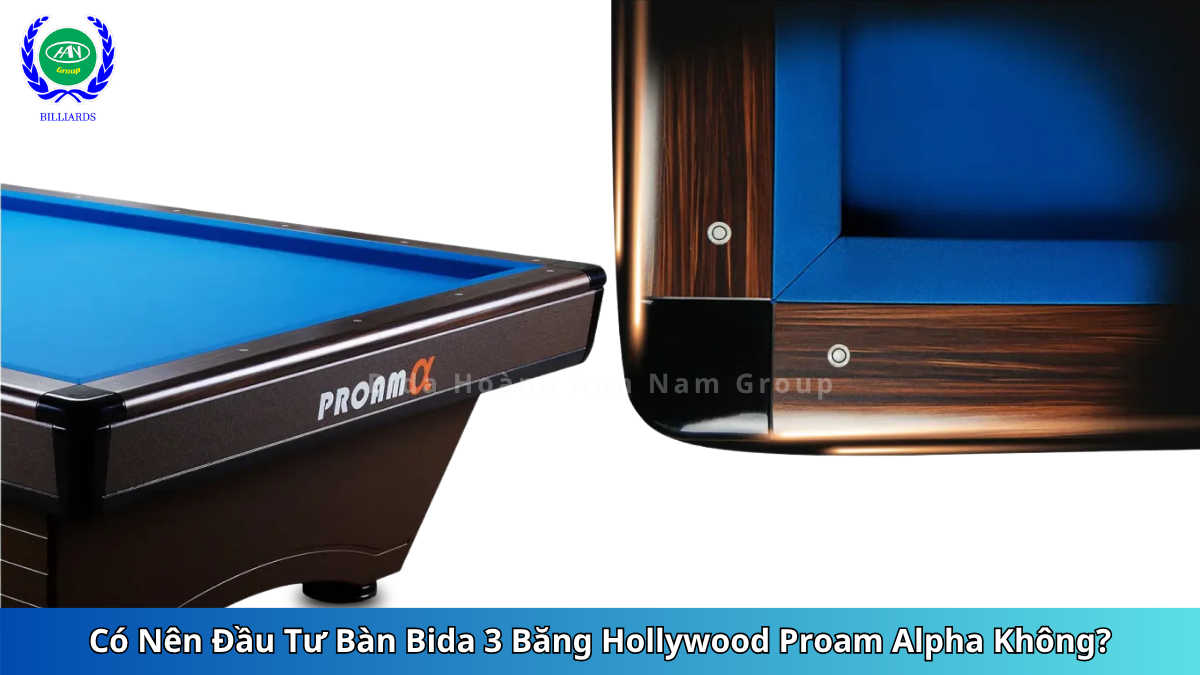 Có Nên Đầu Tư Bàn Bida 3 Băng Hollywood Proam Alpha Không | Bida Hoàng Anh Nam Group