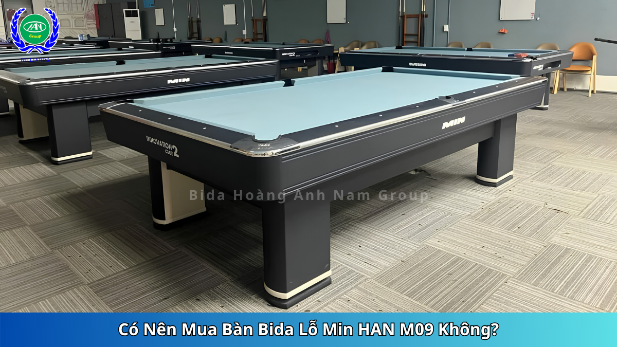 Có Nên Mua Bàn Bida Lỗ Min HAN M09 Không | Bida Hoàng Anh Nam Group