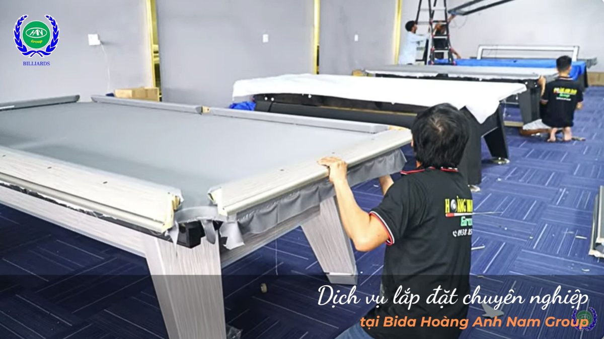 Dịch vụ lắp đặt chuyên nghiệp tại Bida Hoàng Anh Nam Group