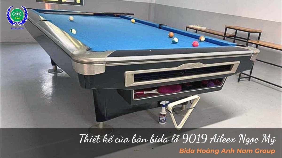 Thiết kế của bàn bida lỗ 9019 Aileex Ngọc Mỹ | Bida Hoàng Anh Nam Group