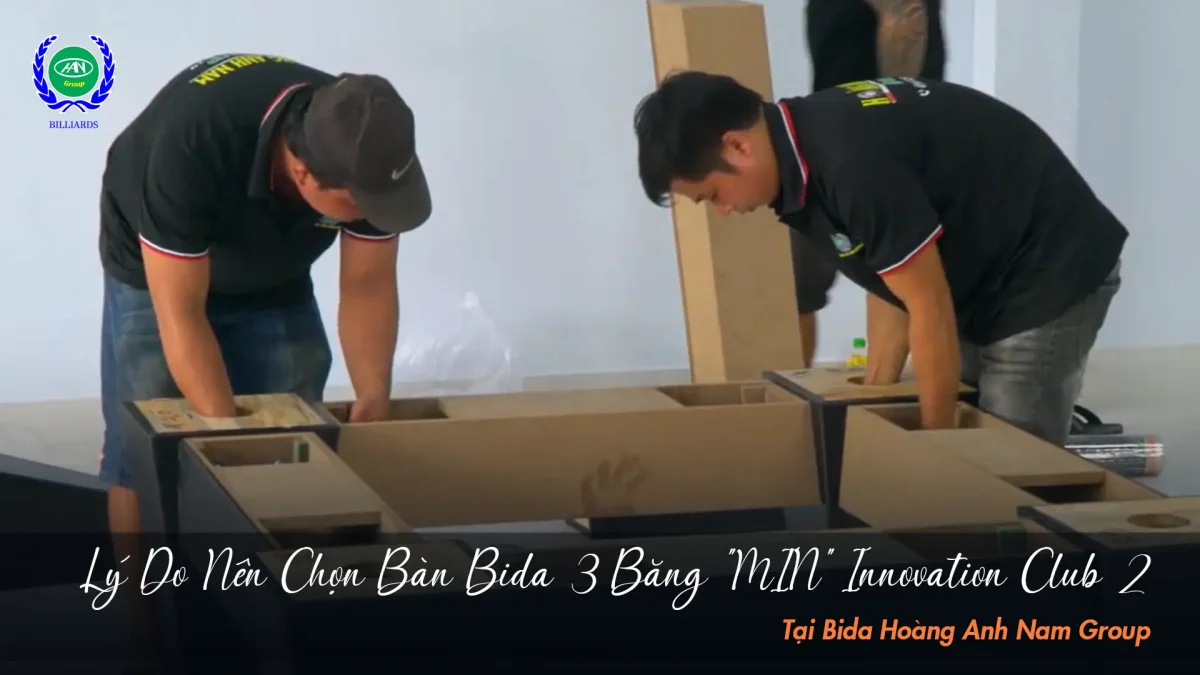 Lý do nên lựa chọn Bida Hoàng Anh Nam Group làm đối tác đáng tin cậy