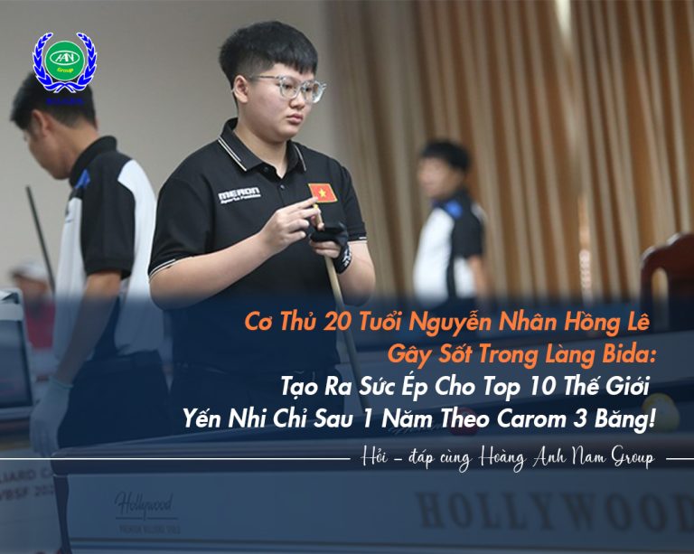 Cơ Thủ 20 Tuổi Nguyễn Nhân Hồng Lê Gây Sốt Trong Làng Bida: Tạo Ra Sức Ép Cho Top 10 Thế Giới Yến Nhi Chỉ Sau 1 Năm Theo Carom 3 Băng!