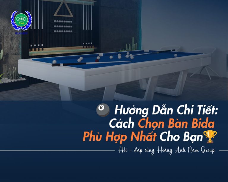 Hướng Dẫn Chi Tiết: Cách Chọn Bàn Bida Phù Hợp Nhất Cho Bạn