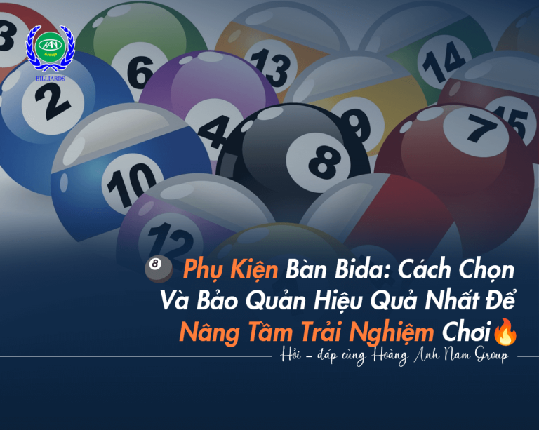 Phụ Kiện Bàn Bida: Cách Chọn Và Bảo Quản Hiệu Quả Nhất Để Nâng Tầm Trải Nghiệm Chơi