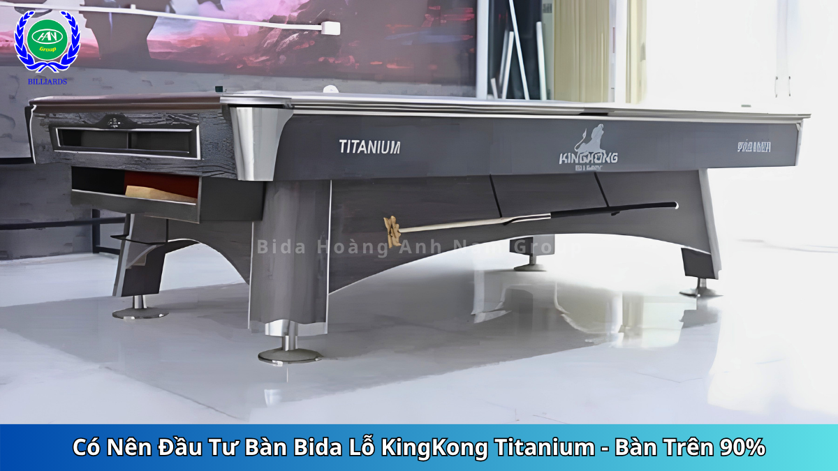 Có Nên Đầu Tư Bàn Bida Lỗ KingKong Titanium - Bàn Trên 90% | Bida Hoàng Anh Nam Group