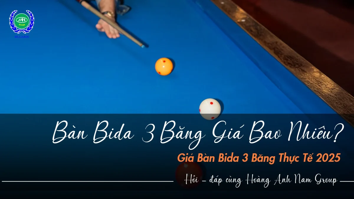 Bàn bida 3 băng giá bao nhiêu? | Bida Hoàng Anh Nam Group