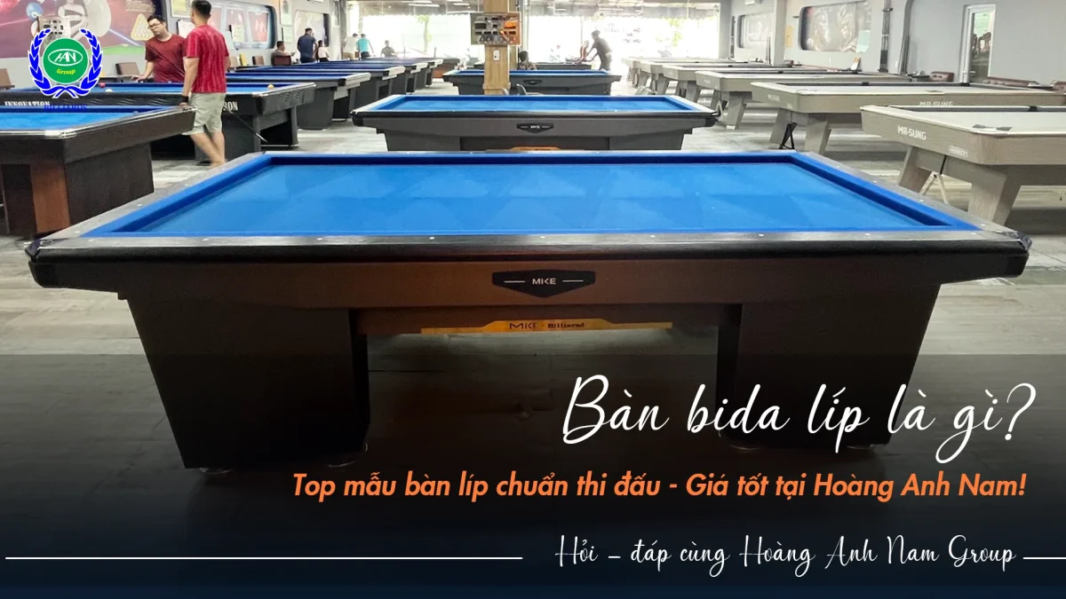 Bàn bida líp là gì? Khám phá top mẫu bàn chuẩn thi đấu, giá cực tốt | Bida Hoàng Anh Nam Group