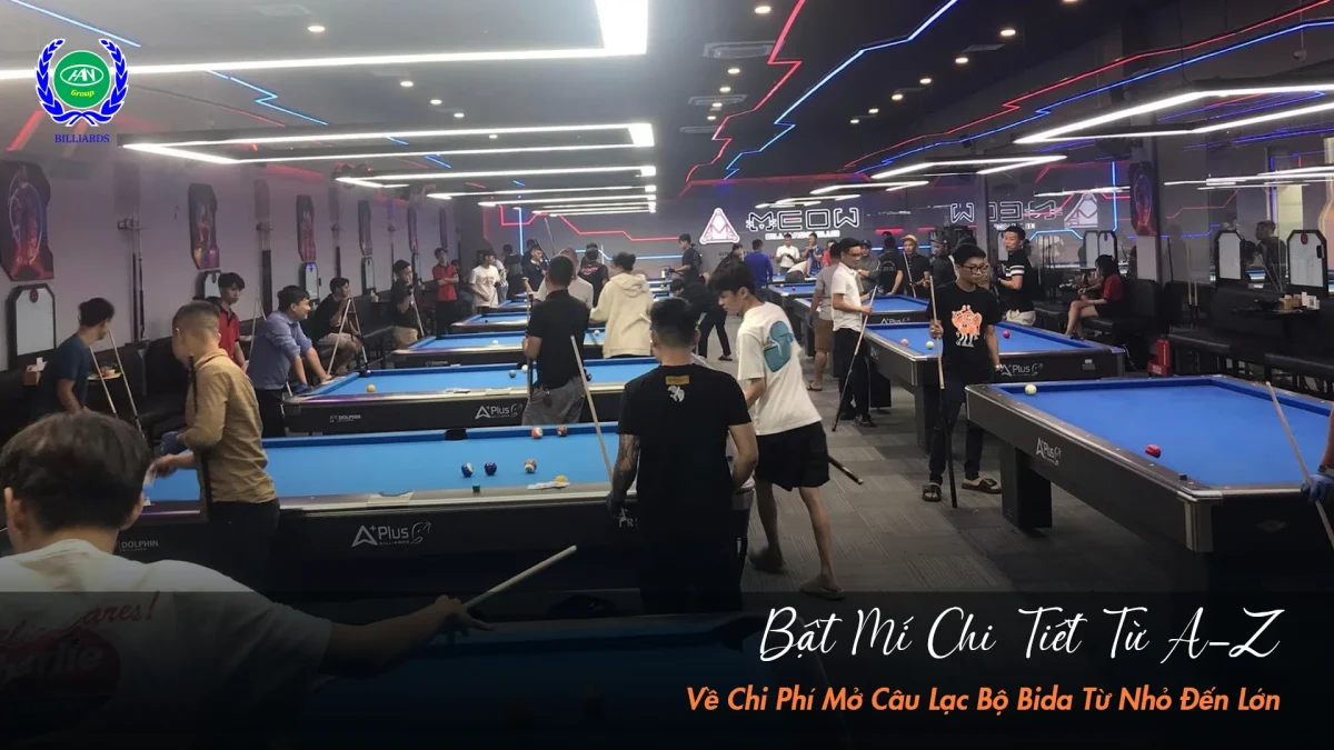 Mở câu lạc bộ bida không cần quá nhiều vốn - Đây là cách tối ưu chi phí hiệu quả
