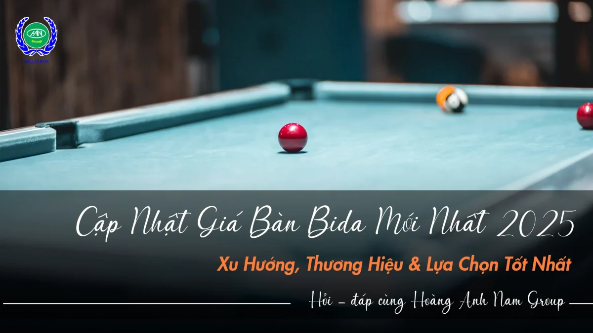 Cập nhật giá bàn bida mới nhất 2025 | Bida Hoàng Anh Nam Group