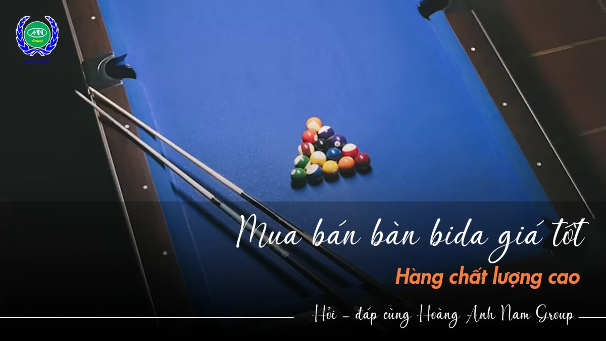 Mua bán bàn bida giá tốt, chất lượng cao | Bida Hoàng Anh Nam Group