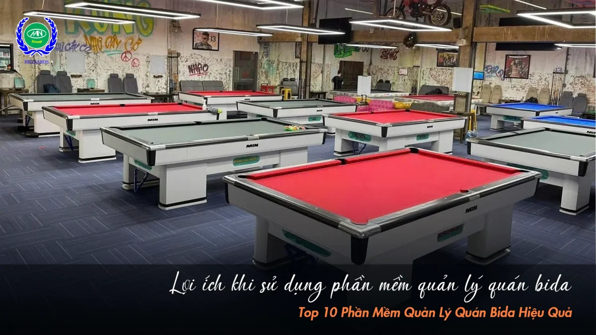 Phần mềm quản lý quán bida mang lại giá trị gì cho việc kinh doanh? | Bida Hoàng Anh Nam Group
