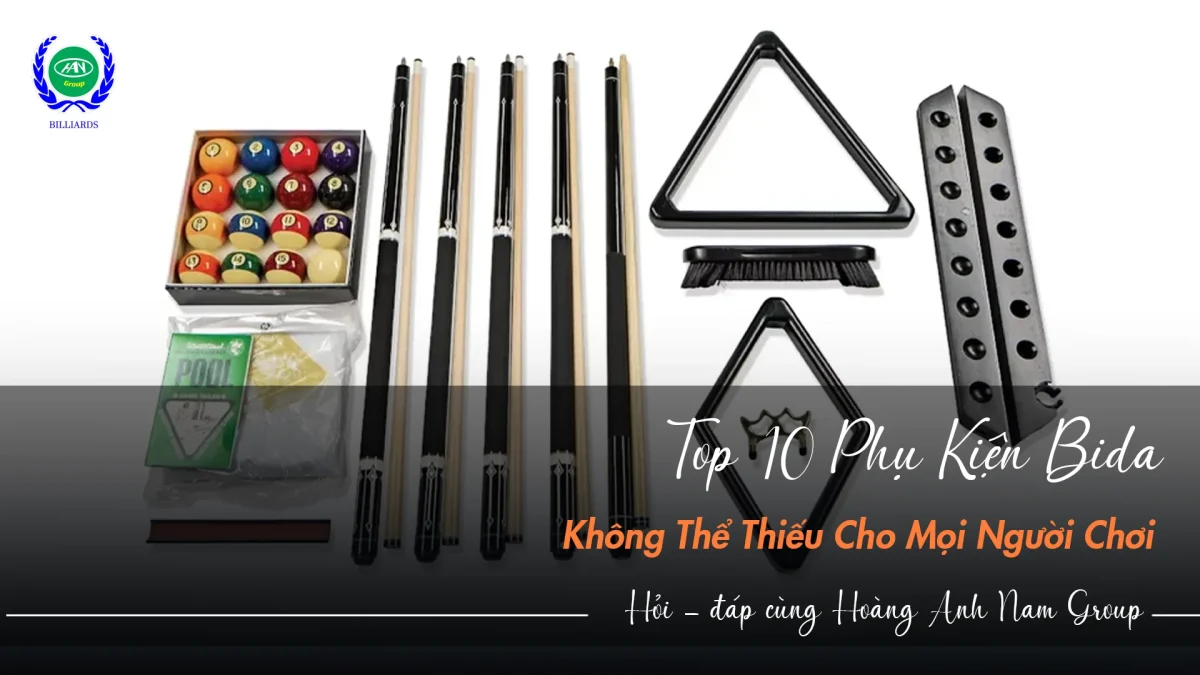 Danh sách 10 phụ kiện bida không thể thiếu cho cơ thủ | Bida Hoàng Anh Nam Group