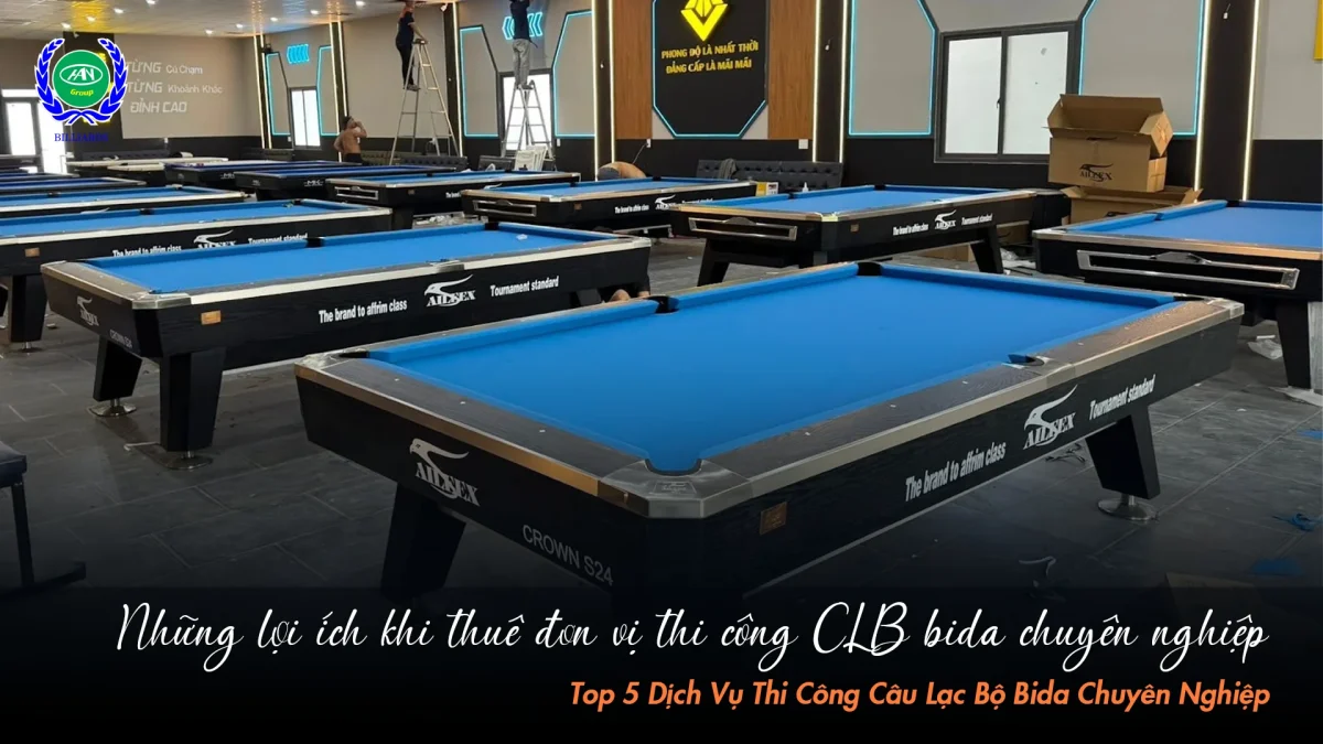 Lợi ích vượt trội khi hợp tác với đơn vị thi công bida chuyên nghiệp | Bida Hoàng Anh Nam Group