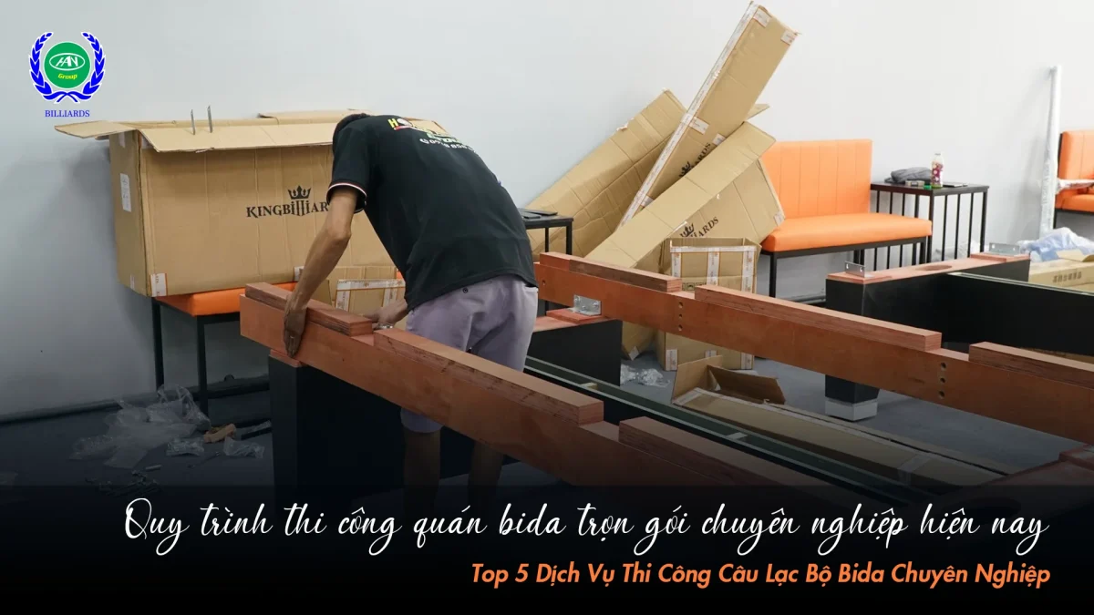 Thi công quán bida chuyên nghiệp gồm những giai đoạn nào? | Bida Hoàng Anh Nam Group