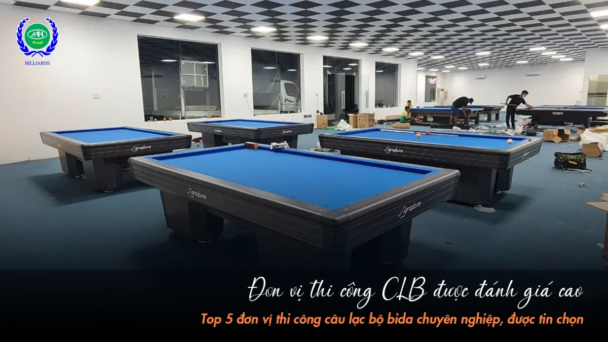 Đơn vị thi công CLB được đánh giá cao | Bida Hoàng Anh Nam Group