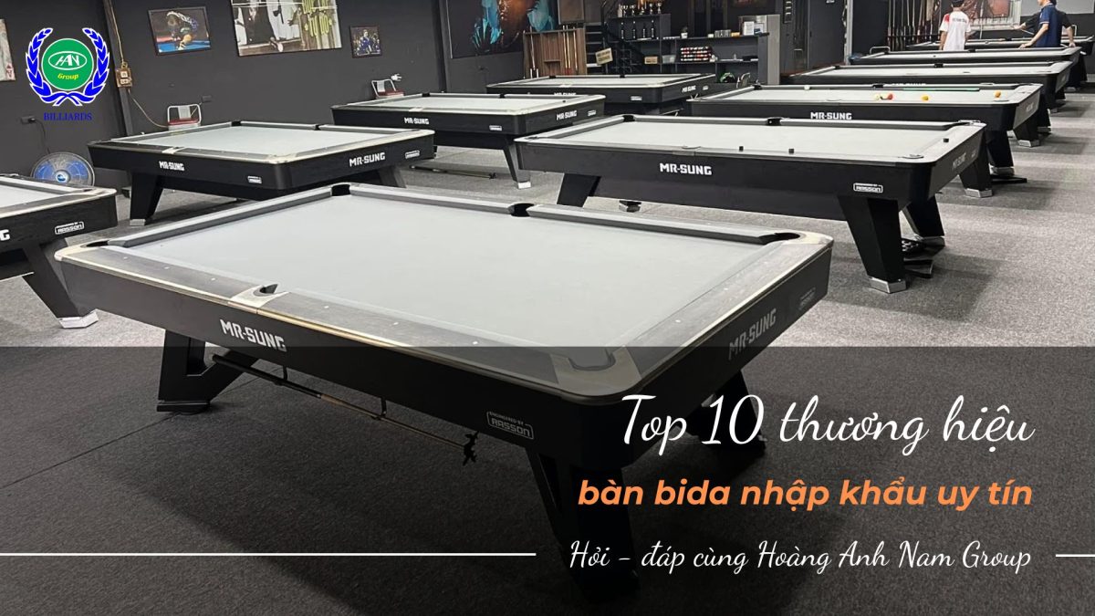 Khám phá 10 thương hiệu bàn bida nhập khẩu chất lượng nhất hiện nay