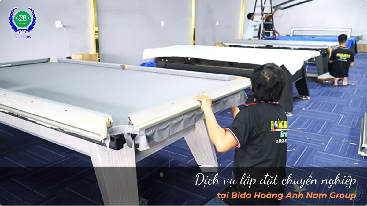 Dịch vụ lắp đặt chuyên nghiệp tại Bida Hoàng Anh Nam Group