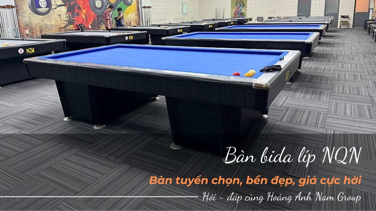 Bàn bida líp NQN - Lựa chọn bền bỉ, giá hợp lý | Bida Hoàng Anh Nam Group