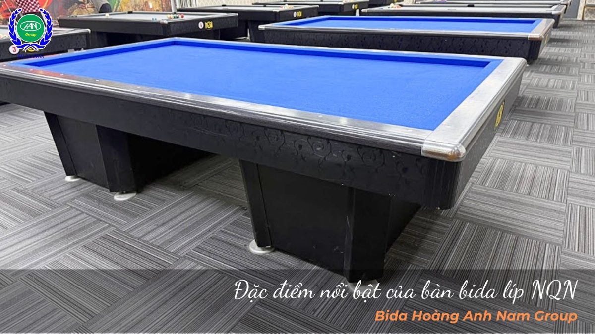 Đặc điểm nổi bật của bàn bida líp NQN