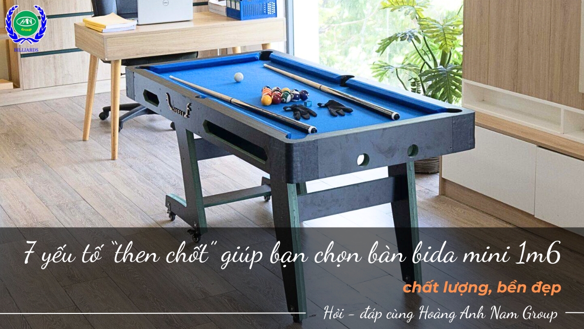 7 yếu tố “then chốt” giúp bạn chọn bàn bida mini 1m6 chất lượng, bền đẹp