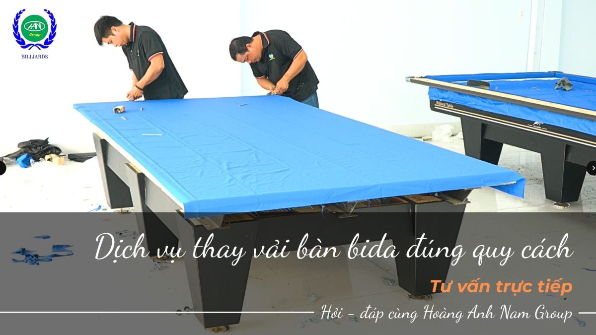Giải pháp thay vải bàn bida chuyên nghiệp, hiệu quả