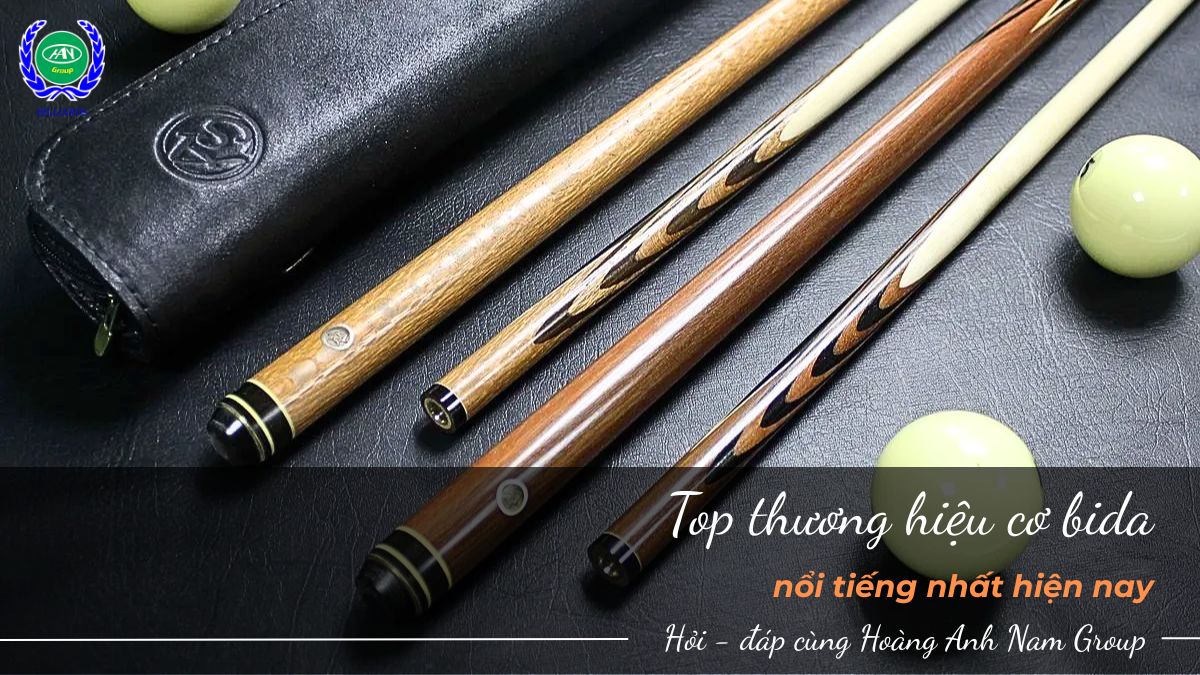 Danh sách thương hiệu cơ bida nổi tiếng nhất hiện nay 