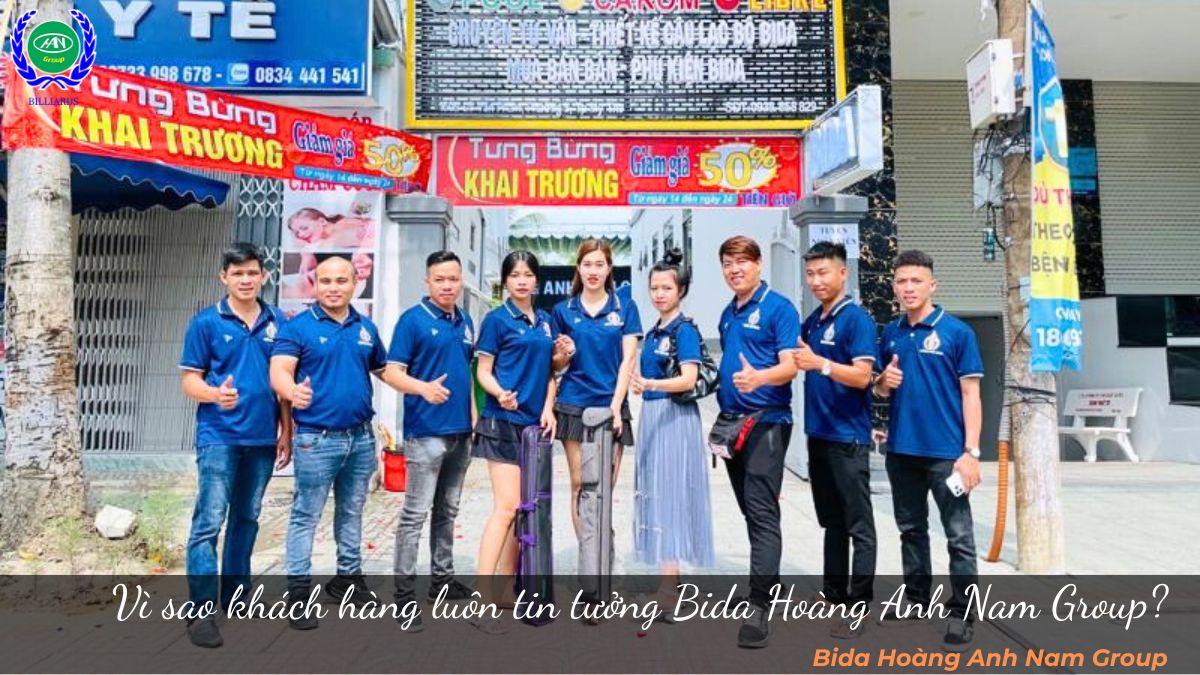 Vì sao khách hàng luôn tin tưởng Bida Hoàng Anh Nam Group?