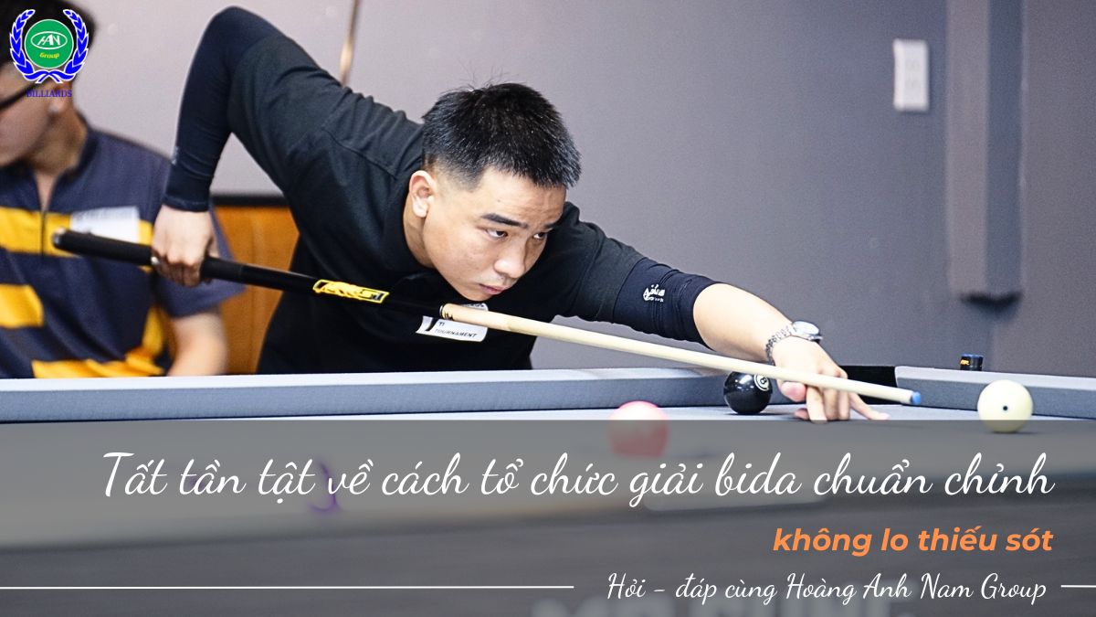 Tất tần tật về cách tổ chức giải bida chuẩn chỉnh, không lo thiếu sót