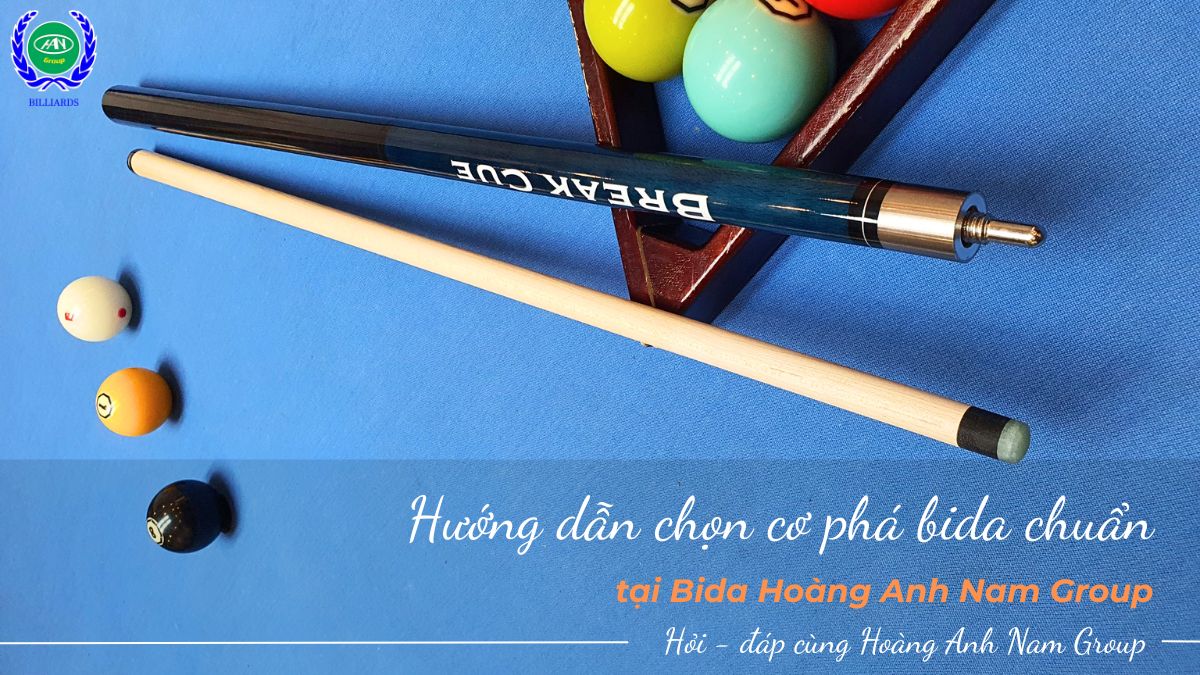 Hướng dẫn chọn cơ phá bida chuẩn tại Bida Hoàng Anh Nam Group