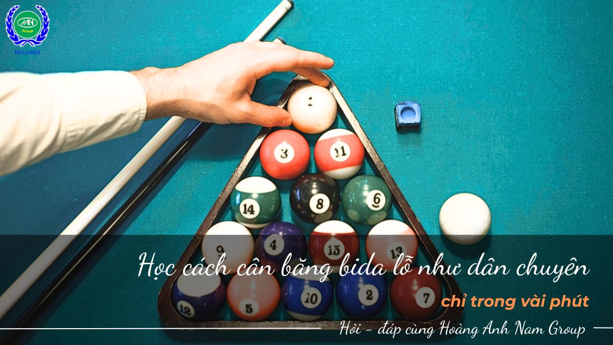 Học cách cân băng bida lỗ như dân chuyên chỉ trong vài phút 