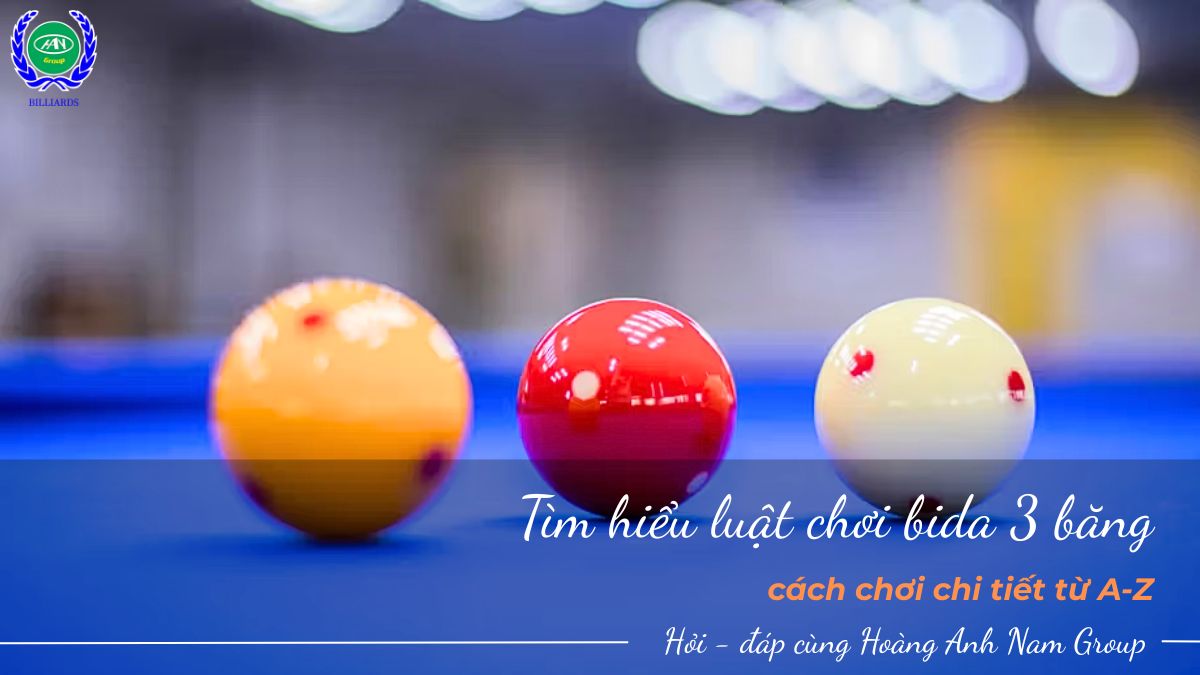 Tìm hiểu luật chơi bida 3 băng & cách chơi chi tiết từ A-Z