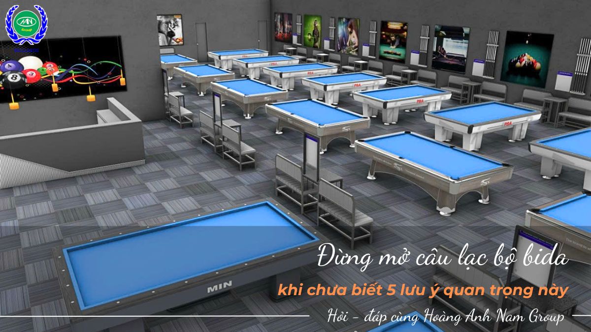 Đừng mở câu lạc bộ bida khi chưa biết 5 lưu ý quan trọng này