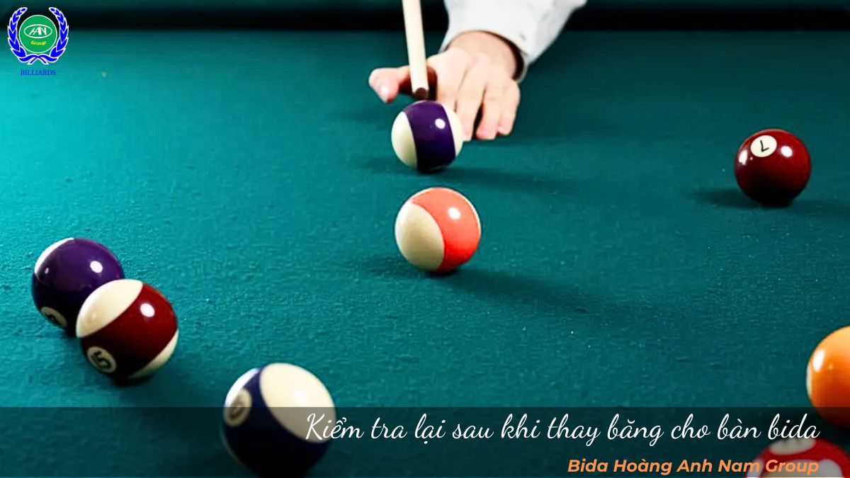 Kiểm tra lại sau khi thay băng cho bàn bida