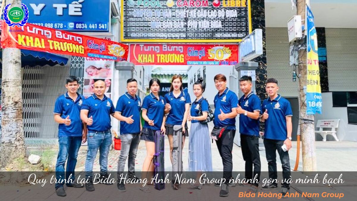 Quy trình tại Bida Hoàng Anh Nam Group nhanh gọn và minh bạch