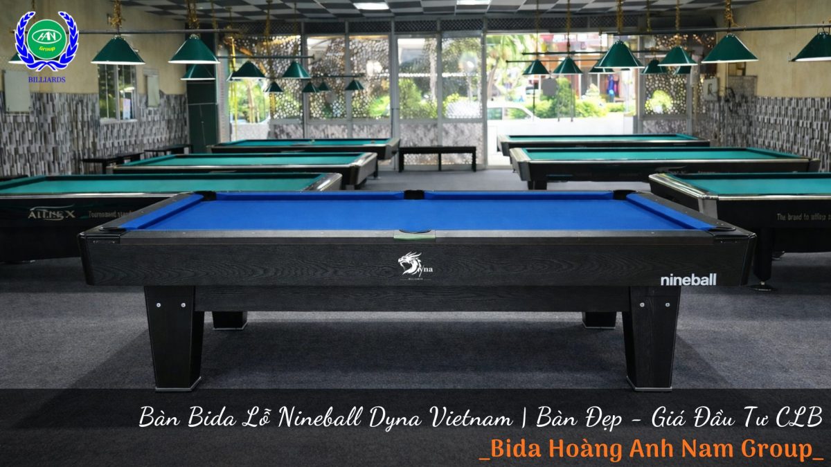 Bàn Bida Lỗ Nineball Dyna Vietnam - Bàn Đẹp, Giá Đầu Tư CLB | Bida Hoàng Anh Nam Group