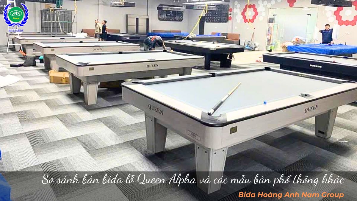 So sánh bàn bida lỗ Queen Alpha và các mẫu bàn phổ thông khác