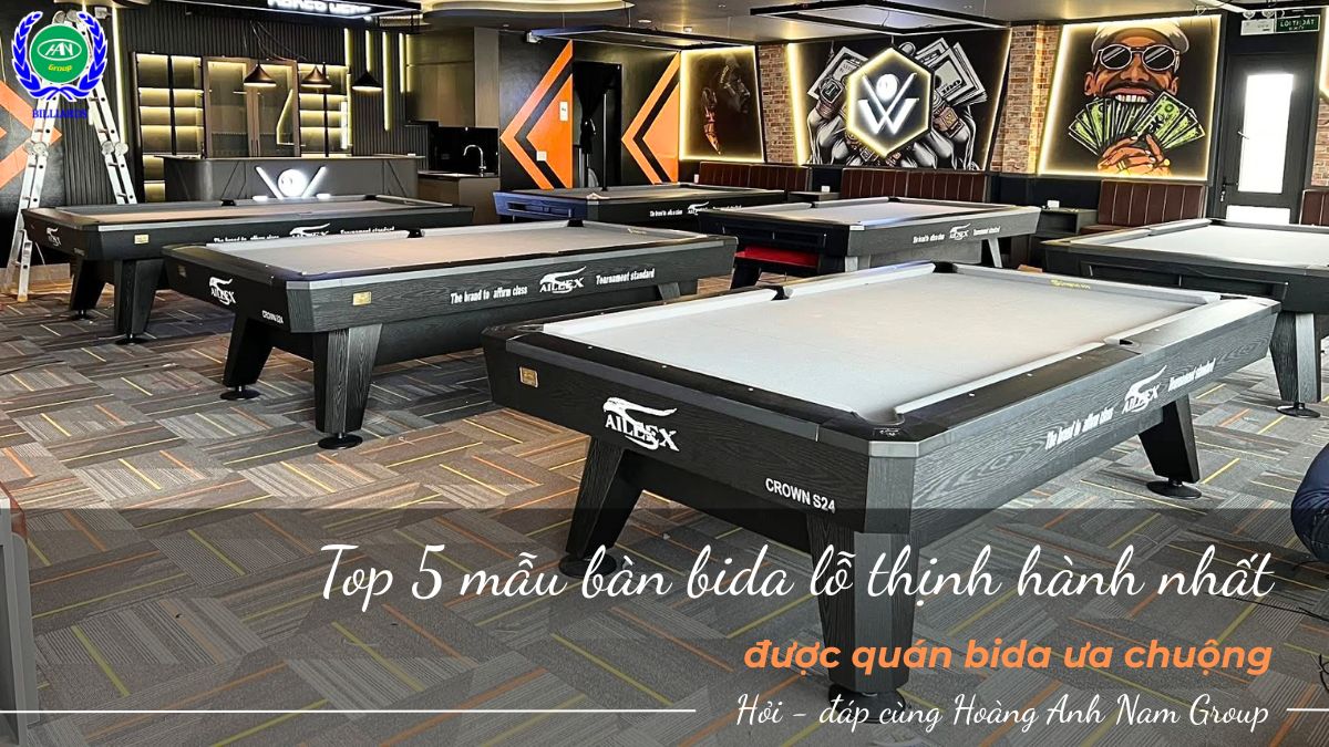 Top 5 mẫu bàn bida lỗ thịnh hành nhất được quán bida ưa chuộng