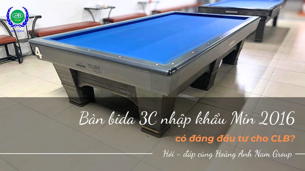 Bàn bida 3C nhập khẩu Min 2016 có đáng đầu tư cho CLB?