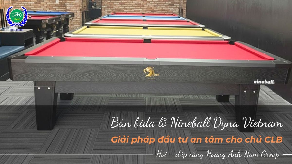 Bàn bida lỗ Nineball Dyna Vietnam - Giải pháp đầu tư an tâm cho chủ CLB