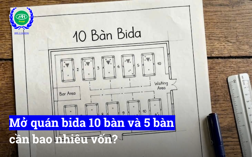 Mở quán bida 10 bàn và 5 bàn cần bao nhiêu vốn? Đến với Hoàng Anh Nam Group để được tư vấn chính xác