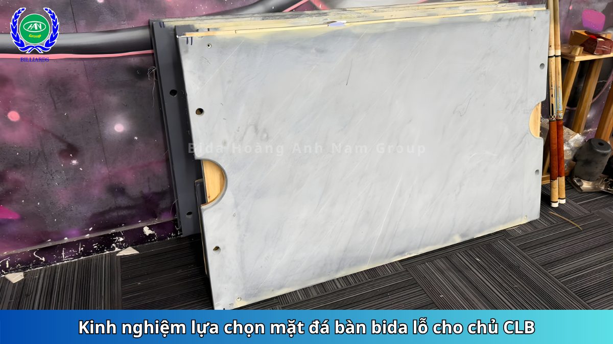 Kinh nghiệm lựa chọn mặt đá bàn bida lỗ cho chủ CLB | Bida Hoàng Anh Nam Group