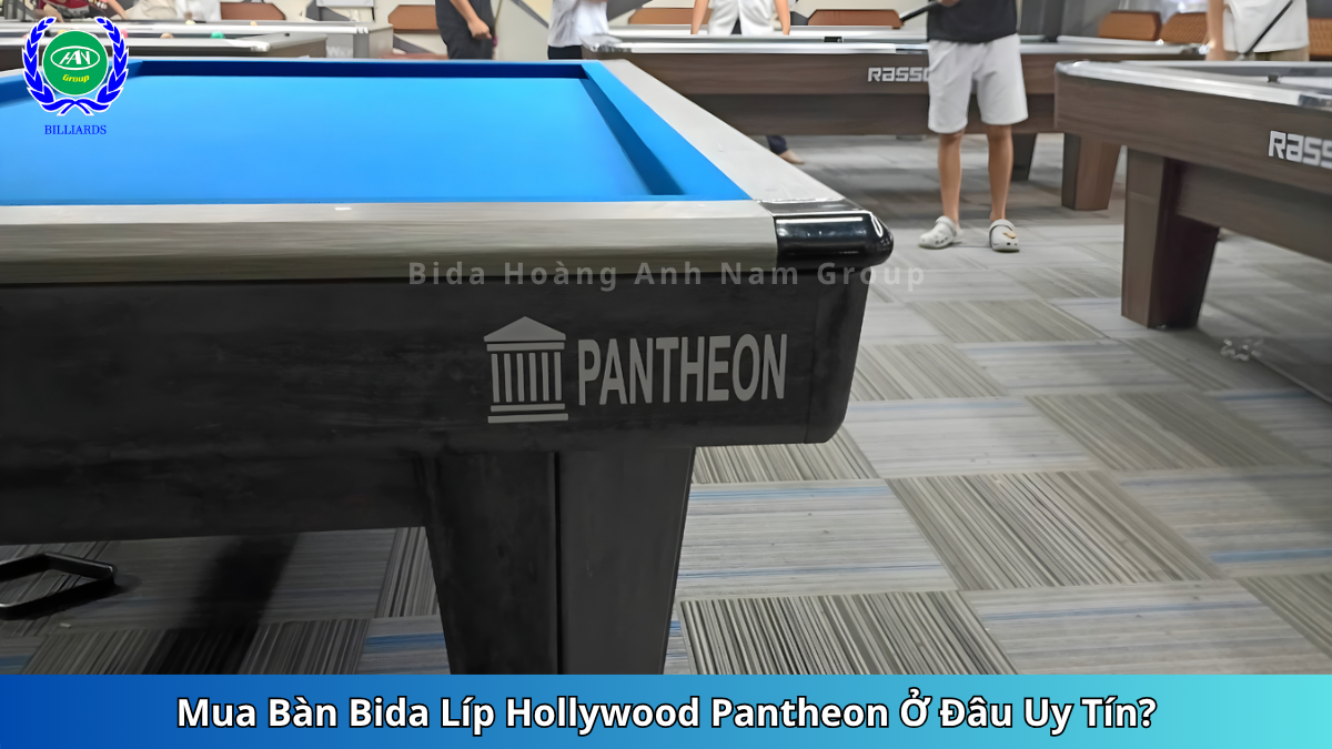 Chọn mua bàn bida líp Hollywood Pantheon ở đâu giá tốt, uy tín | Bida Hoàng Anh Nam Group