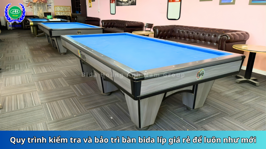 Quy trình kiểm tra và bảo trì bàn bida líp giá rẻ để luôn như mới | Bida Hoàng Anh Nam Group