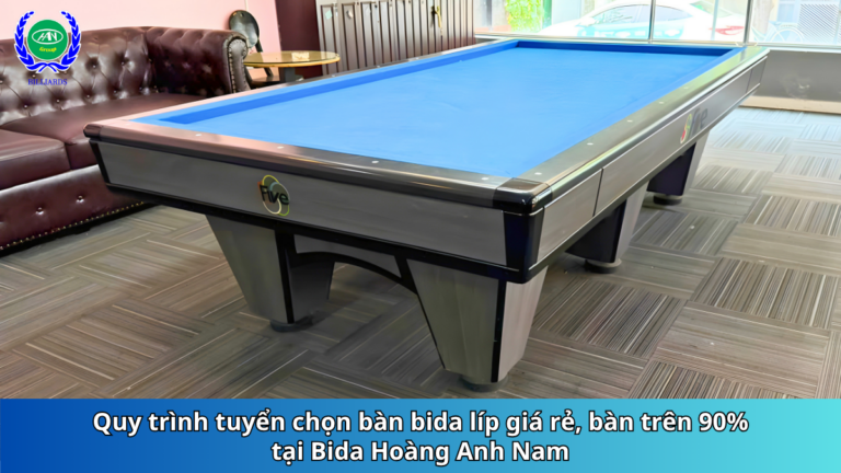 Giải mã quy trình tuyển chọn bàn bida líp giá rẻ, bàn trên 90% tại Bida Hoàng Anh Nam