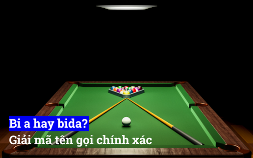 Giải đáp chi tiết bi a hay bida và phân tích bida hay bi a chuẩn xác