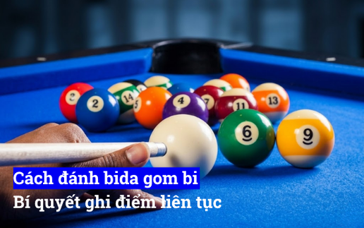 Cách đánh bida gom bi, bí quyết ghi điểm liên tục