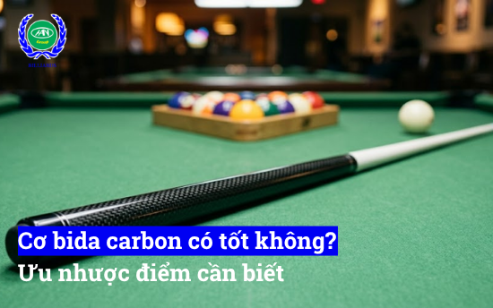 Đánh giá cơ bida carbon có tốt không, so sánh với cơ gỗ, ưu nhược điểm, độ bền, cảm giác đánh và ai nên chọn dòng cơ này.