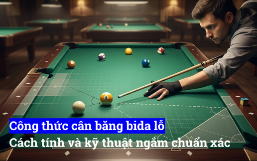 Công thức cân băng bida lỗ , cách tính và kỹ thuật ngắm chuẩn xác