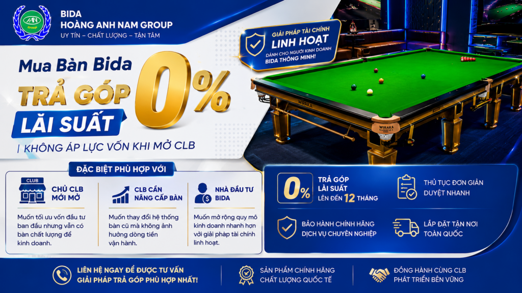 Mua Bàn Bida Trả Góp 0% Lãi Suất | Không Áp Lực Vốn Khi Mở CLB | Bida Hoàng Anh Nam Group