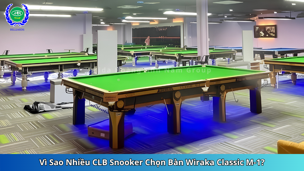 Vì Sao Nhiều CLB Snooker Chọn Bàn Wiraka Classic M1 | Bida Hoàng Anh Nam Group